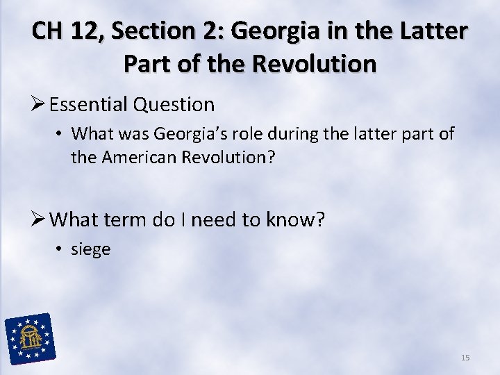 CH 12, Section 2: Georgia in the Latter Part of the Revolution Ø Essential