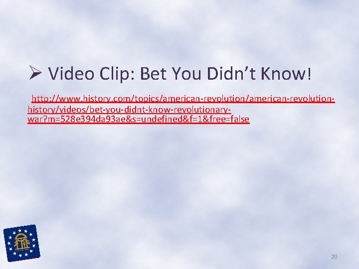 Ø Video Clip: Bet You Didn’t Know! http: //www. history. com/topics/american-revolutionhistory/videos/bet-you-didnt-know-revolutionarywar? m=528 e 394