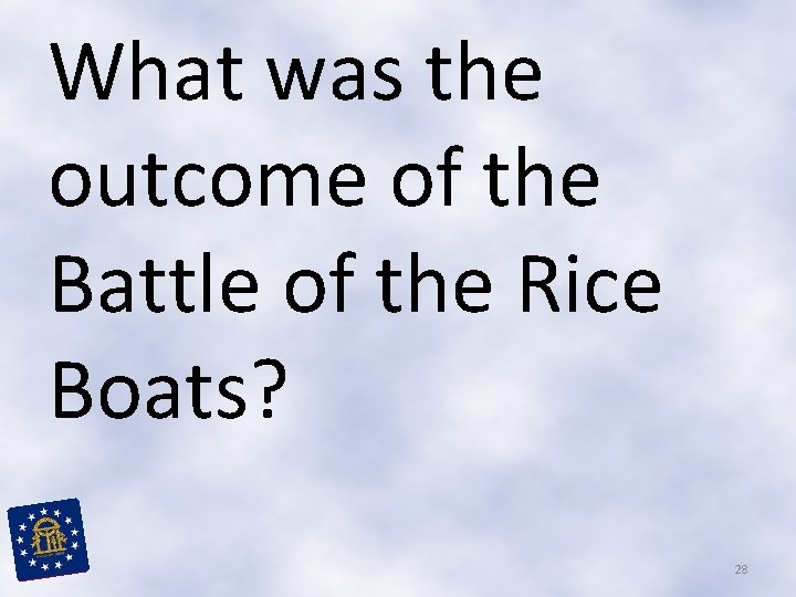 What was the outcome of the Battle of the Rice Boats? 28 