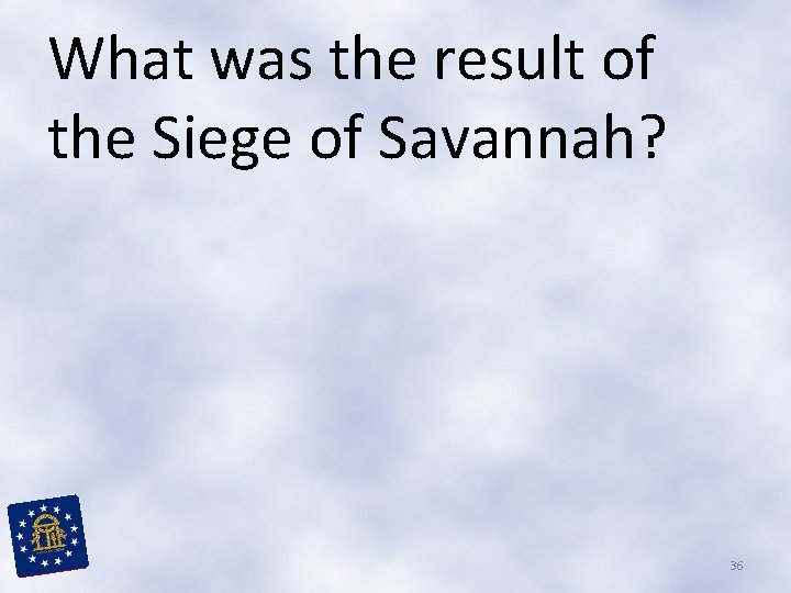 What was the result of the Siege of Savannah? 36 