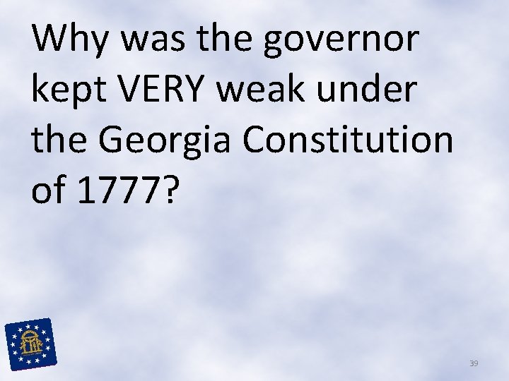 Why was the governor kept VERY weak under the Georgia Constitution of 1777? 39