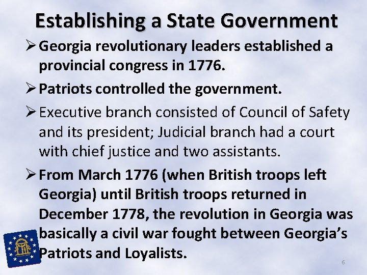 Establishing a State Government Ø Georgia revolutionary leaders established a provincial congress in 1776.