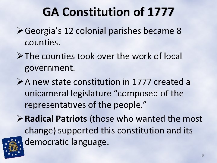 GA Constitution of 1777 Ø Georgia’s 12 colonial parishes became 8 counties. Ø The