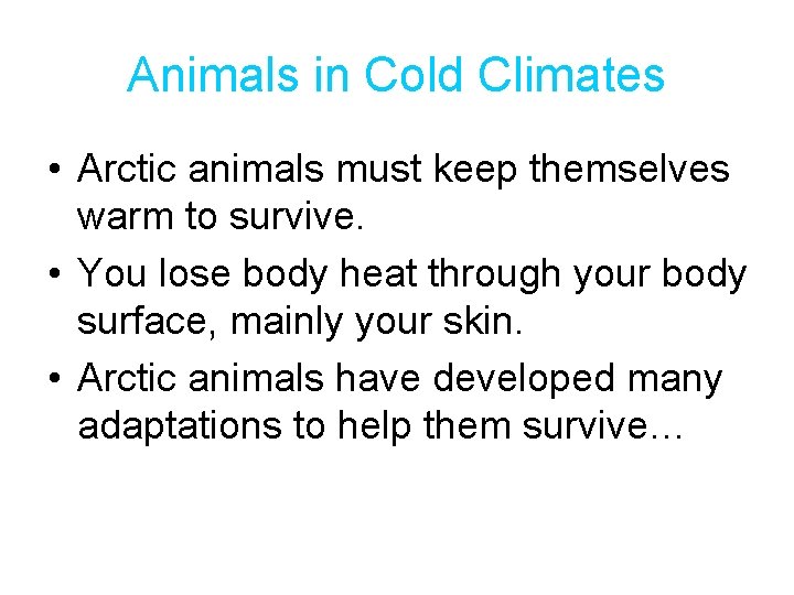 Animals in Cold Climates • Arctic animals must keep themselves warm to survive. •
