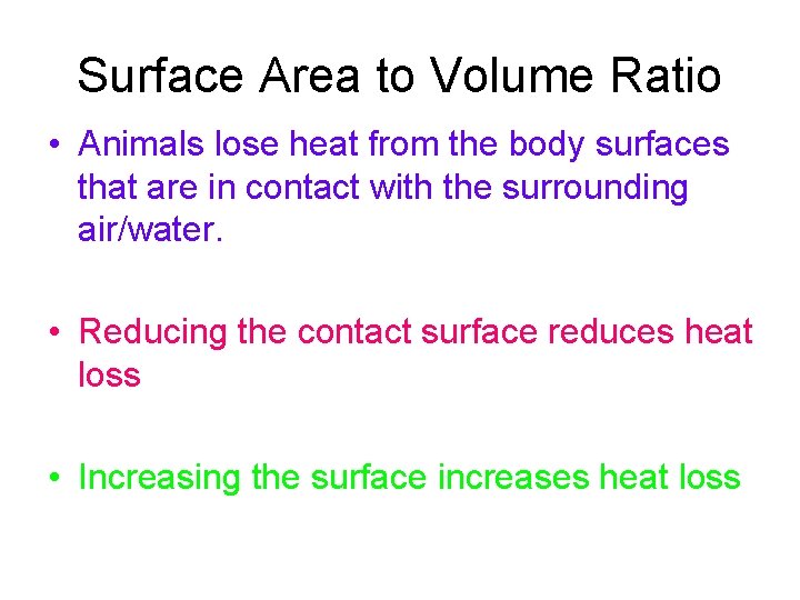 Surface Area to Volume Ratio • Animals lose heat from the body surfaces that