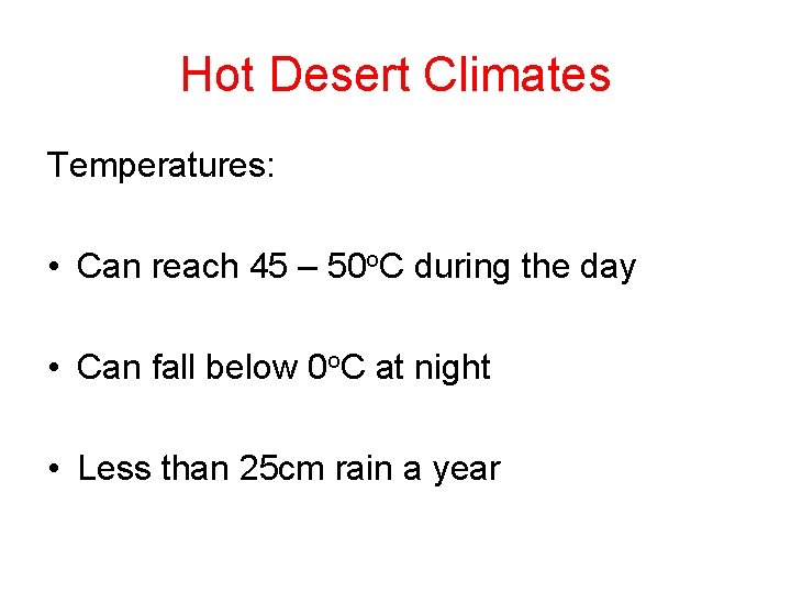 Hot Desert Climates Temperatures: • Can reach 45 – 50 o. C during the