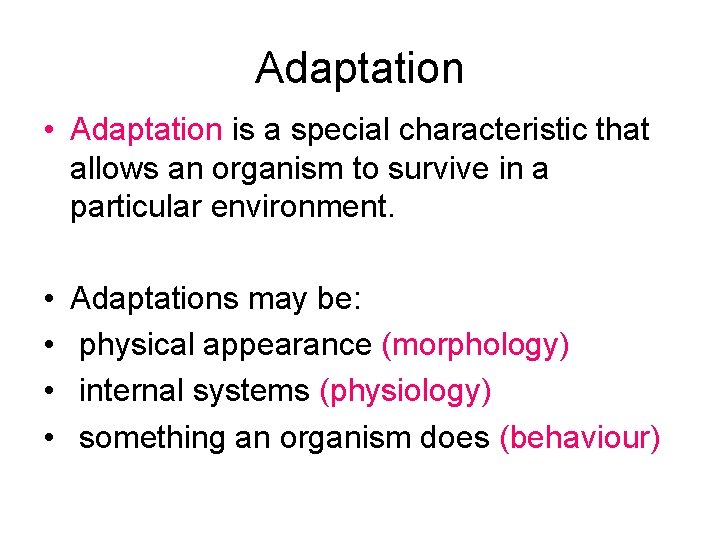 Adaptation • Adaptation is a special characteristic that allows an organism to survive in