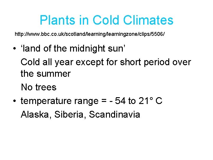Plants in Cold Climates http: //www. bbc. co. uk/scotland/learningzone/clips/5506/ • ‘land of the midnight