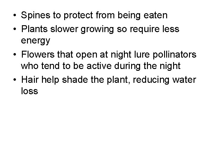  • Spines to protect from being eaten • Plants slower growing so require
