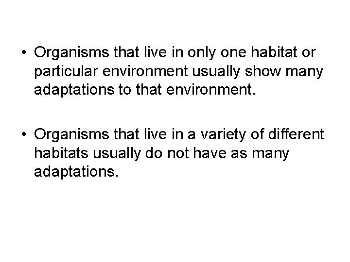  • Organisms that live in only one habitat or particular environment usually show