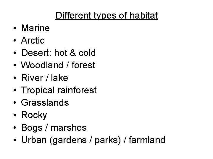 Different types of habitat • • • Marine Arctic Desert: hot & cold Woodland