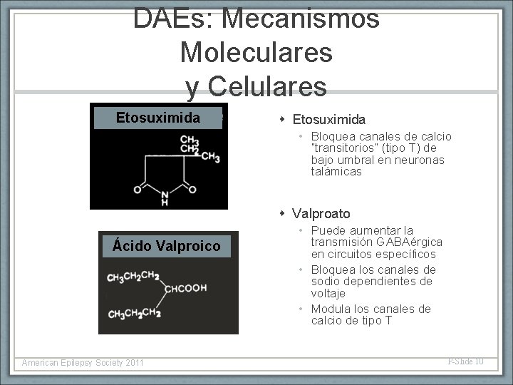 DAEs: Mecanismos Moleculares y Celulares Etosuximida • Bloquea canales de calcio “transitorios” (tipo T)
