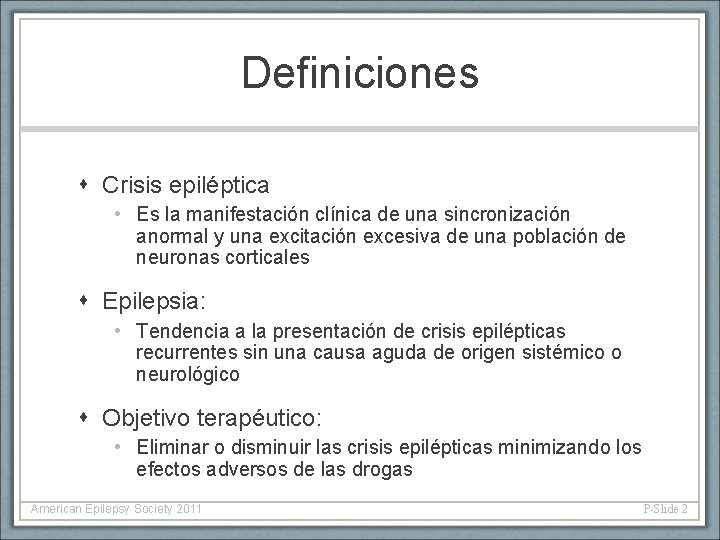 Definiciones Crisis epiléptica • Es la manifestación clínica de una sincronización anormal y una