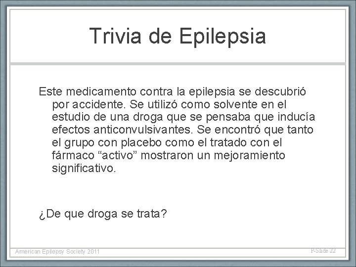 Trivia de Epilepsia Este medicamento contra la epilepsia se descubrió por accidente. Se utilizó