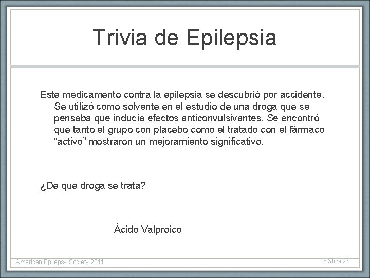 Trivia de Epilepsia Este medicamento contra la epilepsia se descubrió por accidente. Se utilizó