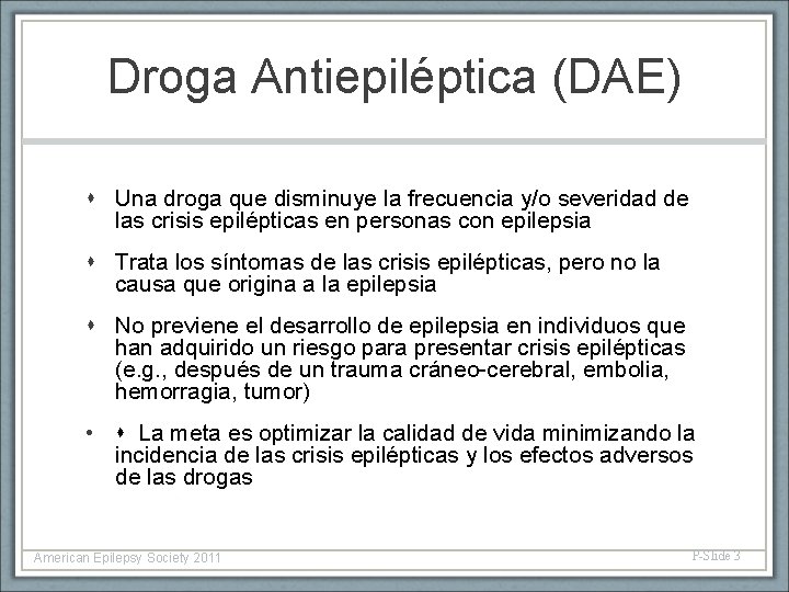 Droga Antiepiléptica (DAE) Una droga que disminuye la frecuencia y/o severidad de las crisis