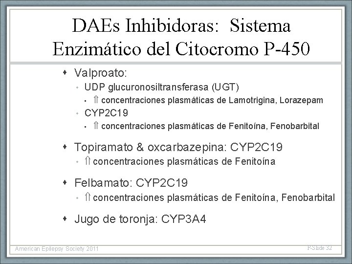 DAEs Inhibidoras: Sistema Enzimático del Citocromo P-450 Valproato: • UDP glucuronosiltransferasa (UGT) • •
