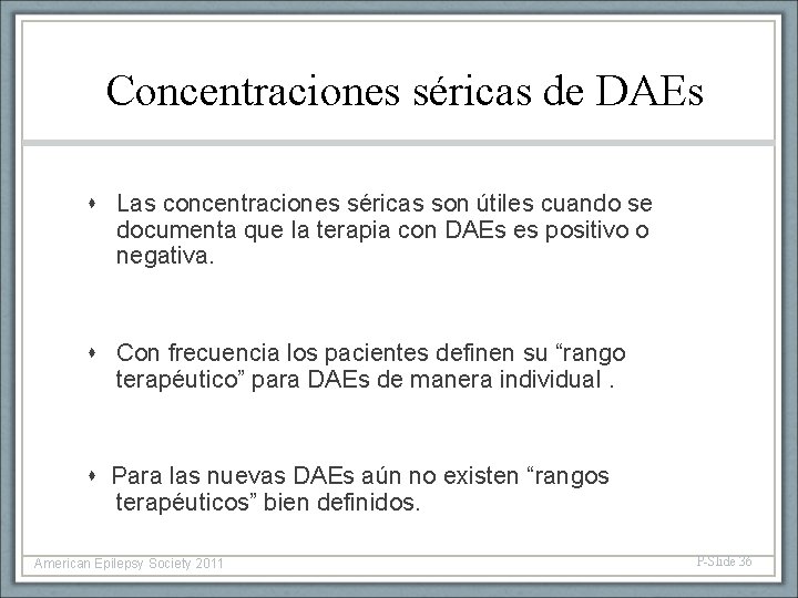 Concentraciones séricas de DAEs Las concentraciones séricas son útiles cuando se documenta que la