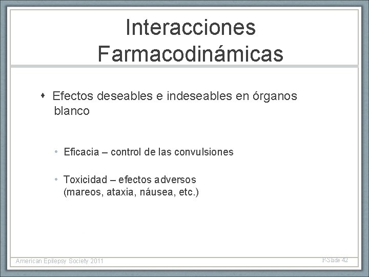 Interacciones Farmacodinámicas Efectos deseables e indeseables en órganos blanco • Eficacia – control de