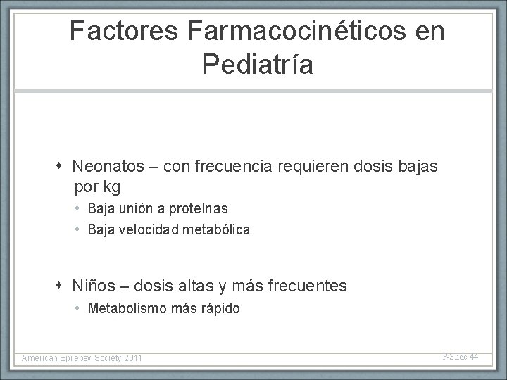 Factores Farmacocinéticos en Pediatría Neonatos – con frecuencia requieren dosis bajas por kg •