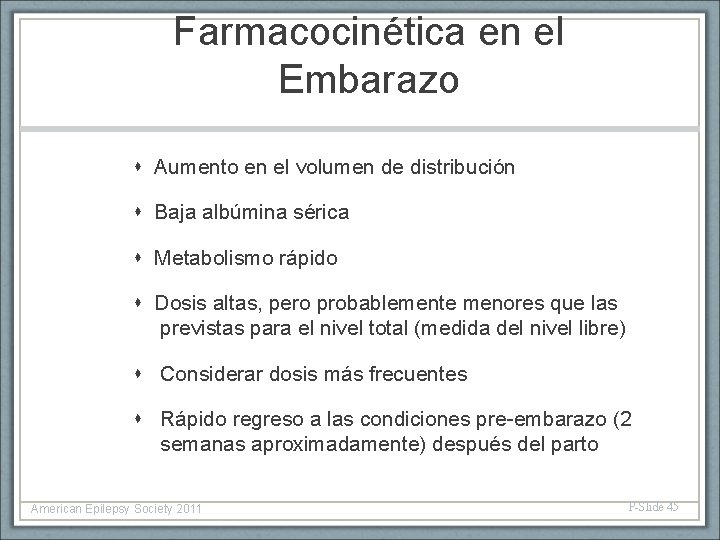Farmacocinética en el Embarazo Aumento en el volumen de distribución Baja albúmina sérica Metabolismo