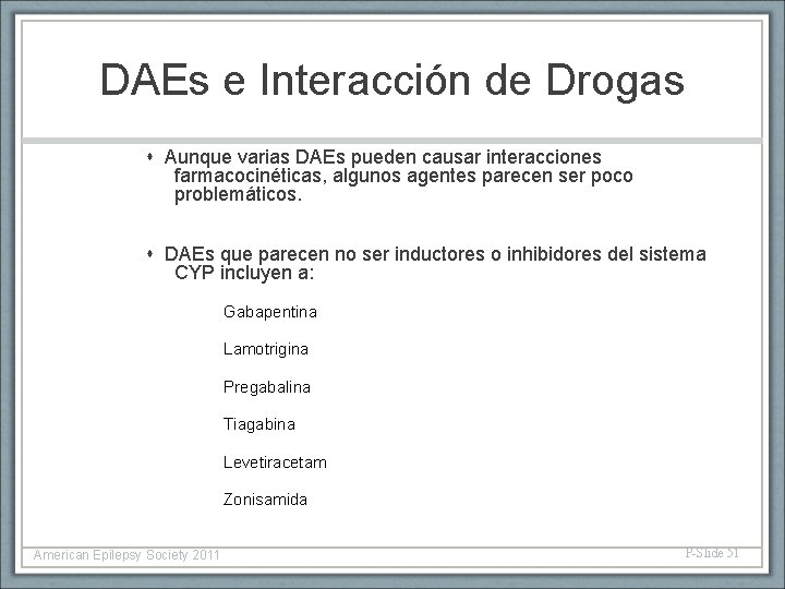 DAEs e Interacción de Drogas Aunque varias DAEs pueden causar interacciones farmacocinéticas, algunos agentes