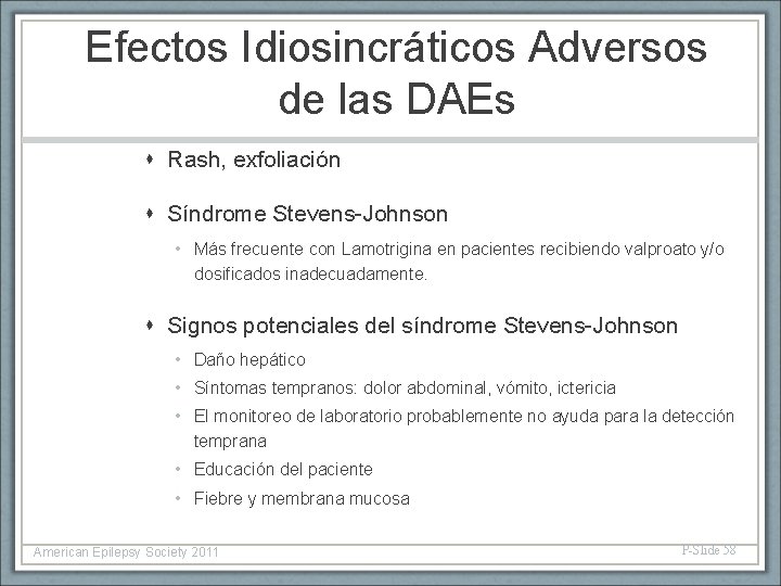 Efectos Idiosincráticos Adversos de las DAEs Rash, exfoliación Síndrome Stevens-Johnson • Más frecuente con