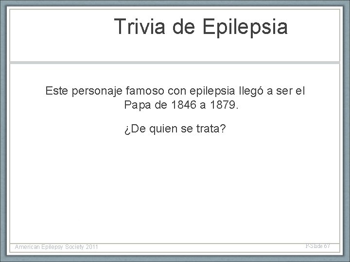 Trivia de Epilepsia Este personaje famoso con epilepsia llegó a ser el Papa de