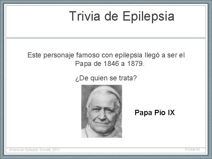 Trivia de Epilepsia Este personaje famoso con epilepsia llegó a ser el Papa de