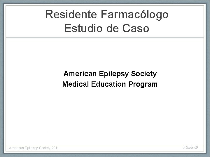 Residente Farmacólogo Estudio de Caso American Epilepsy Society Medical Education Program American Epilepsy Society