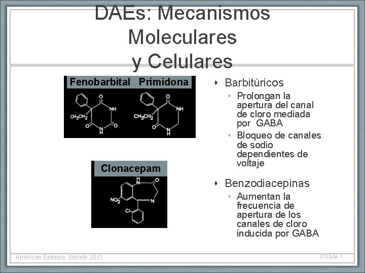 DAEs: Mecanismos Moleculares y Celulares Fenobarbital Primidona Clonacepam Barbitúricos • Prolongan la apertura del