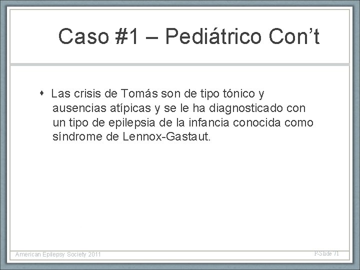 Caso #1 – Pediátrico Con’t Las crisis de Tomás son de tipo tónico y