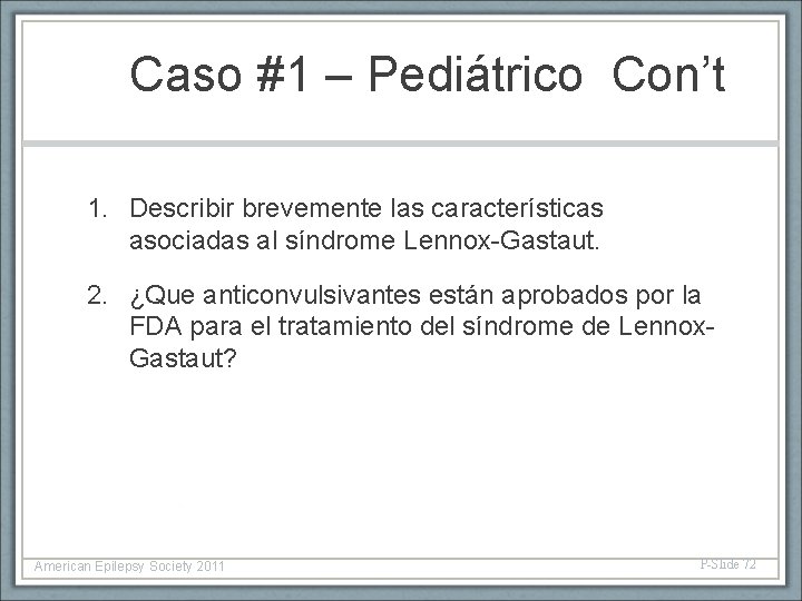 Caso #1 – Pediátrico Con’t 1. Describir brevemente las características asociadas al síndrome Lennox-Gastaut.