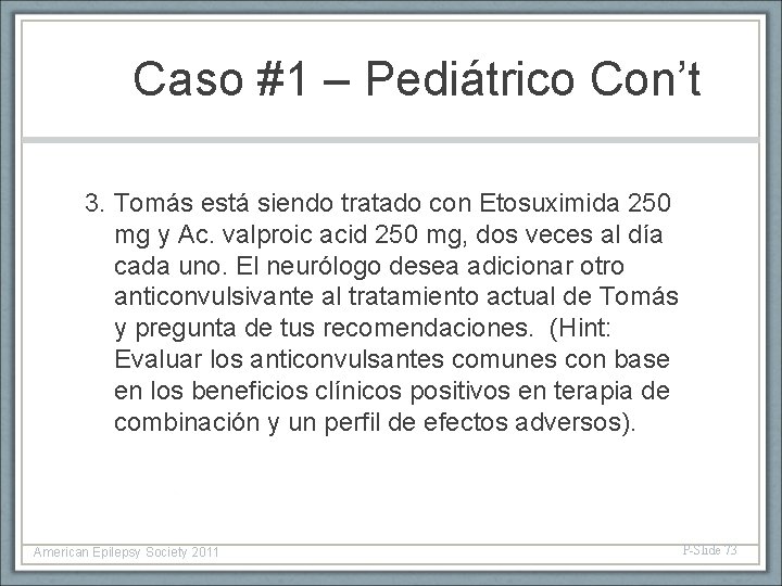 Caso #1 – Pediátrico Con’t 3. Tomás está siendo tratado con Etosuximida 250 mg