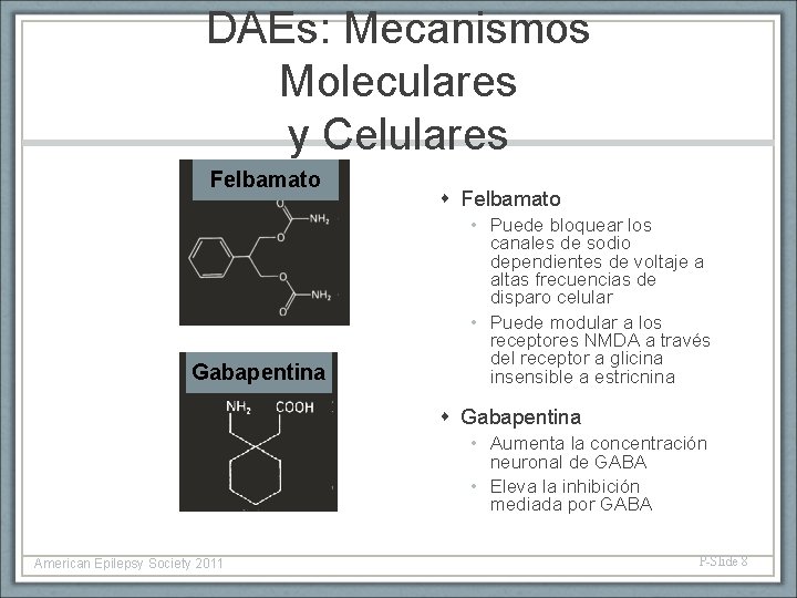 DAEs: Mecanismos Moleculares y Celulares Felbamato Gabapentina Felbamato • Puede bloquear los canales de