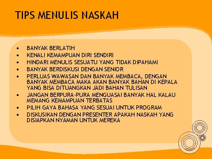 TIPS MENULIS NASKAH • • BANYAK BERLATIH KENALI KEMAMPUAN DIRI SENDIRI HINDARI MENULIS SESUATU TIPS MENULIS NASKAH • • BANYAK BERLATIH KENALI KEMAMPUAN DIRI SENDIRI HINDARI MENULIS SESUATU