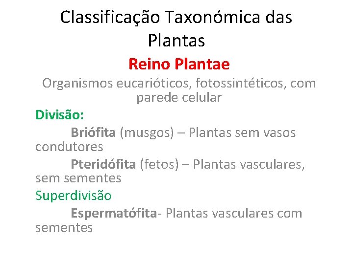 Classificação Taxonómica das Plantas Reino Plantae Organismos eucarióticos, fotossintéticos, com parede celular Divisão: Briófita