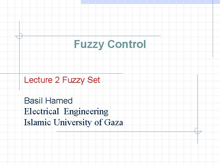 Fuzzy Control Lecture 2 Fuzzy Set Basil Hamed Electrical Engineering Islamic University of Gaza