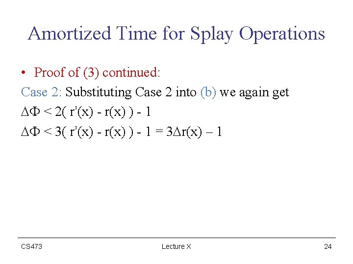 Amortized Time for Splay Operations • Proof of (3) continued: Case 2: Substituting Case