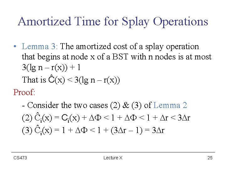 Amortized Time for Splay Operations • Lemma 3: The amortized cost of a splay