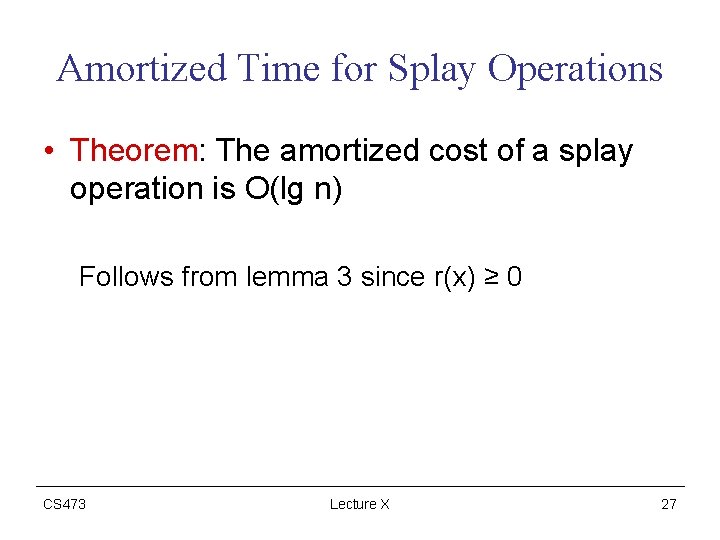 Amortized Time for Splay Operations • Theorem: The amortized cost of a splay operation