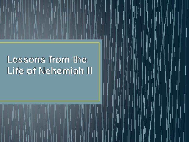 Lessons from the Life of Nehemiah II 