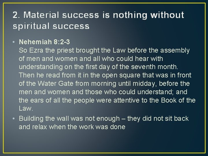 2. Material success is nothing without spiritual success • Nehemiah 8: 2 -3 So