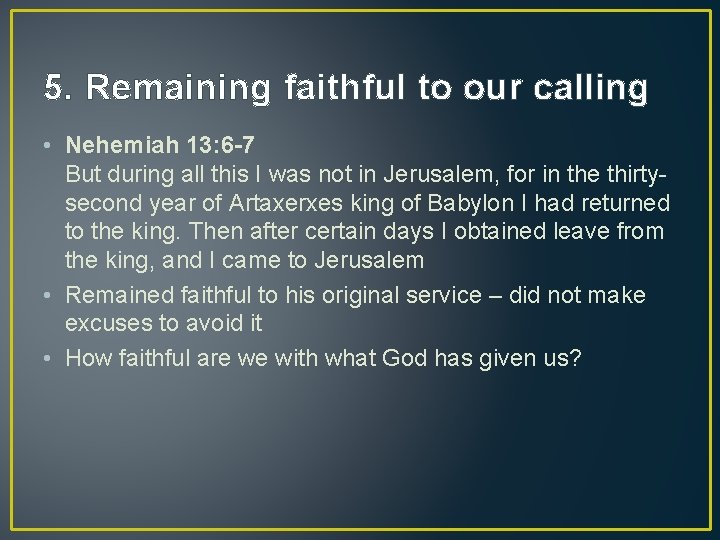 5. Remaining faithful to our calling • Nehemiah 13: 6 -7 But during all