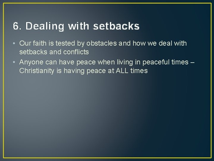 6. Dealing with setbacks • Our faith is tested by obstacles and how we