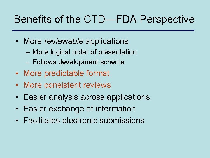 Benefits of the CTD—FDA Perspective • More reviewable applications – More logical order of