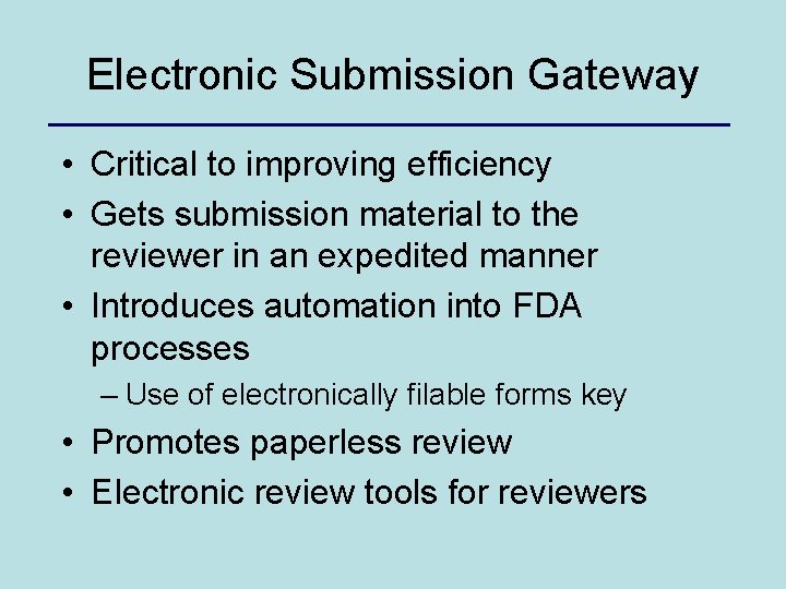 Electronic Submission Gateway • Critical to improving efficiency • Gets submission material to the