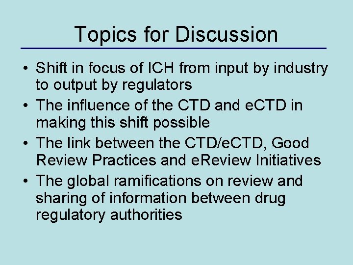 Topics for Discussion • Shift in focus of ICH from input by industry to