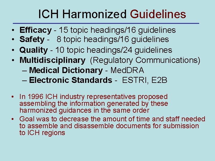 ICH Harmonized Guidelines • • Efficacy - 15 topic headings/16 guidelines Safety - 8