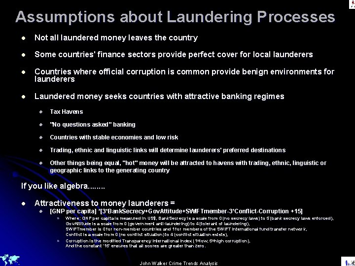 Assumptions about Laundering Processes l Not all laundered money leaves the country l Some